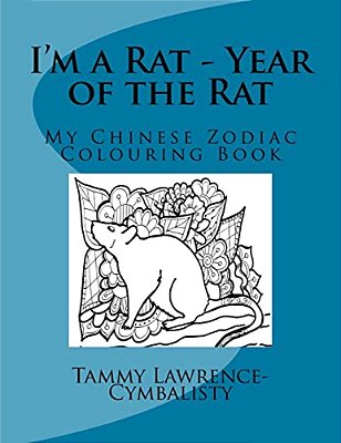 I'm A Rat - Year Of The Rat: My Chinese Zodiac Colouring Book-..