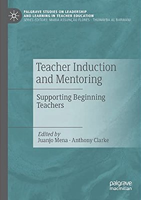 Teacher Induction And Mentoring: Supporting Beginning Teachers-..