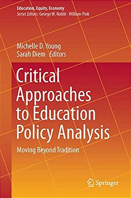 Critical Approaches To Education Policy Analysis: Moving Beyond Tradition-..