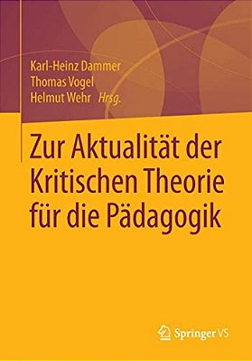 Zur Aktualität Der Kritischen Theorie Für Die Pädagogik-..