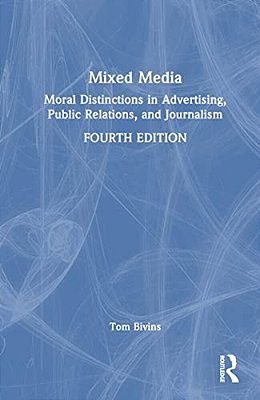 Mixed Media: Moral Distinctions In Advertising, Public Relations, And Journalism-..