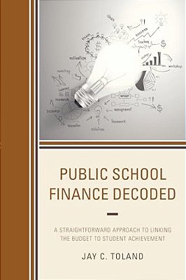 Public School Finance Decoded: A Straightforward Approach To Linking The Budget To Student Achievement-..