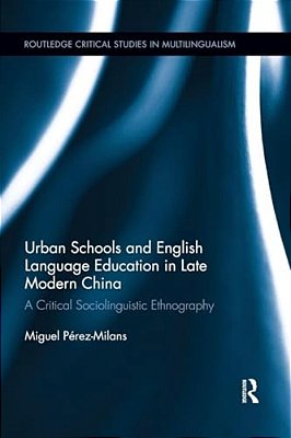 Urban Schools And English Language Education In Late Modern China: A Critical Sociolinguistic Ethnography-..