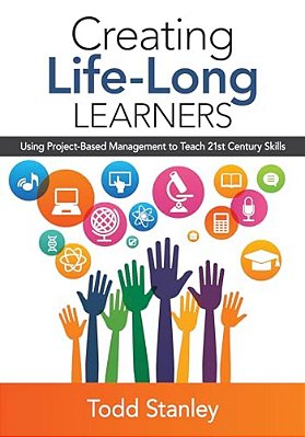 Creating Life-Long Learners: Using Project-Based Management To Teach 21St Century Skills-..