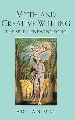 Myth And Creative Writing: The Self-Renewing Song-..