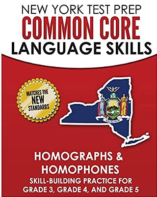 New York Test Prep Common Core Language Skills Homographs & Homophones: Skill-Building Practice For Grade 3, Grade 4, And Grade 5-..