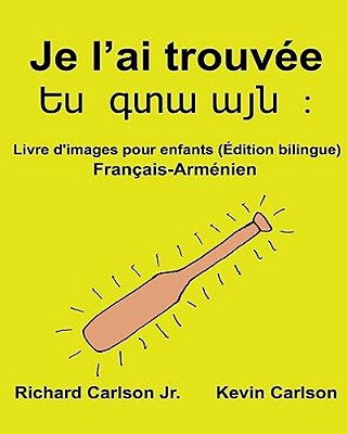 Je L'Ai Trouvée: Livre D'Images Pour Enfants Français-Arménien (Édition Bilingue)-..