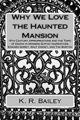 Why We Love The Haunted Mansion: 19Th Century Appropriations And The Topic Of Death In Modern Gothic Narratives: Edward Gorey, Walt Disney, And Tim Bu-..