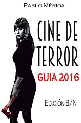 Cine De Terror. Guía 2016: Edición B/n-..