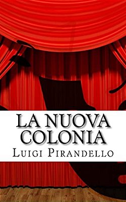 La Nuova Colonia: Mito. Prologo E Tre Atti. -..