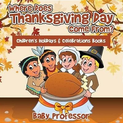 Where Does Thanksgiving Day Come From? Children's Holidays & Celebrations Books-..