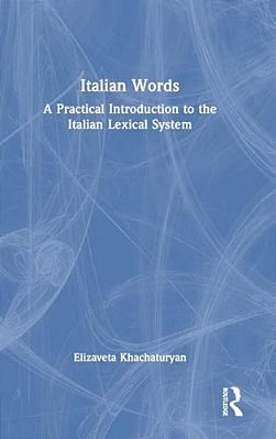 Italian Words: A Practical Introduction To The Italian Lexical System-..