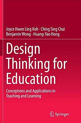 Design Thinking For Education: Conceptions And Applications In Teaching And Learning-..