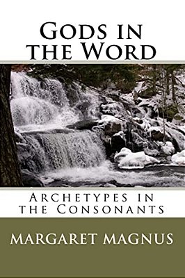 Gods In The Word: Archetypes In The Consonants-..