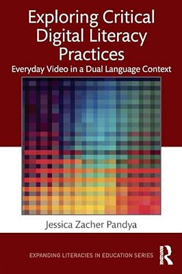 Exploring Critical Digital Literacy Practices: Everyday Video In A Dual Language Context-..