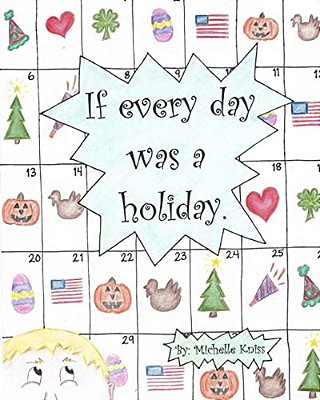 If Every Day Was A Holiday. -..