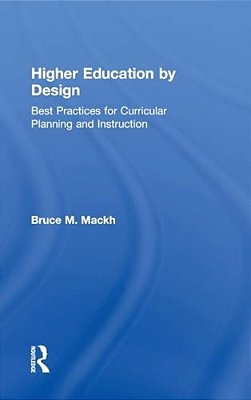 Higher Education By Design: Best Practices For Curricular Planning And Instruction-..