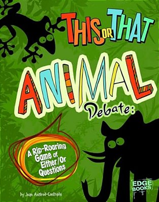 This Or That Animal Debate: A Rip-Roaring Game Of Either/Or Questions-..