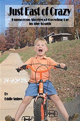Just East Of Crazy: Humorous Stories Of Growing Up In The South-..