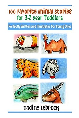 100 Favorite Animal Stories For 3-7 Year Old Toddlers: Perfectly Written And Illustrated For Young Ones-..