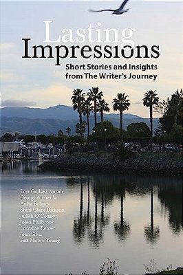 Lasting Impressions: Short Stories And Insights From The Writer's Journey-..