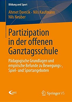Partizipation In Der Offenen Ganztagsschule: Pädagogische Grundlagen Und Empirische Befunde Zu Bewegungs-, Spiel- Und Sportangeboten-..