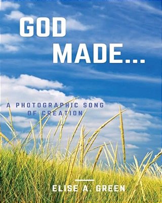 God Made...: A Photographic Song Of Creation-..
