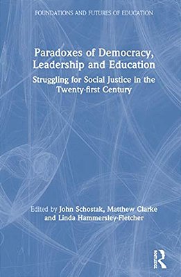 Paradoxes Of Democracy, Leadership And Education: Struggling For Social Justice In The Twenty-First Century-..