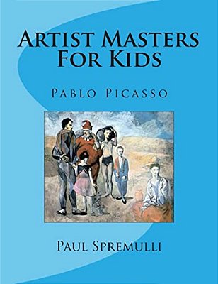 Artist Masters For Kids: Pablo Picasso-..