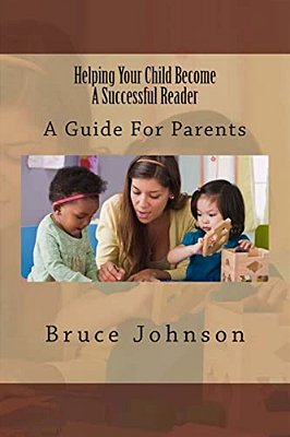 Helping Your Child Become A Successful Reader: A Guide For Parents-..