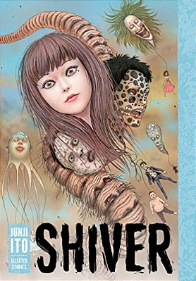 Shiver: Junji Ito Selected Stories-..