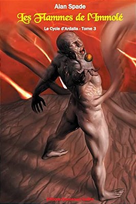 Le Cycle D'Ardalia, Tome 3: Les Flammes De L'Immolé-..
