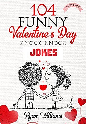 104 Funny Valentine Day Knock Knock Jokes 4 Kids: Jokes 4 Kids-..