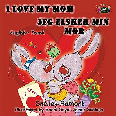 I Love My Mom Jeg Elsker Min Mor: English Danish Bilingual Edition-..