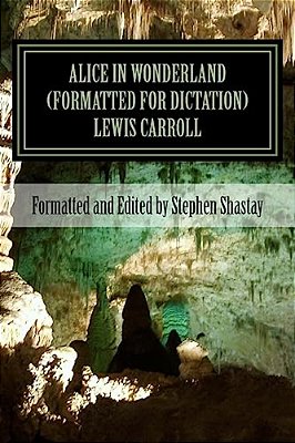 Alice In Wonderland (Formatted For Dictation): Suitable For Creating Audio Books, Dictation, Or Plain Ol' Reading-..