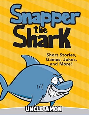 Snapper The Shark: Short Stories, Games, Jokes, And More!-..