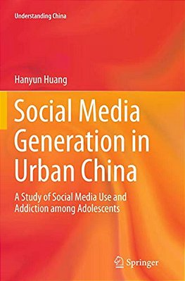 Social Media Generation In Urban China: A Study Of Social Media Use And Addiction Among Adolescents-..