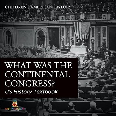 What Was The Continental Congress? US History Textbook Children's American History-..