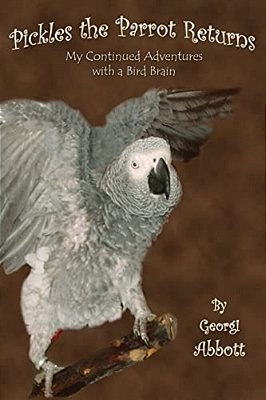 Pickles The Parrot Returns: My Continued Adventures With A Bird Brain-..
