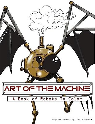Art Of The Machine: A Book Of Robots To Color-..