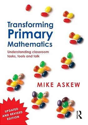 Transforming Primary Mathematics: Understanding Classroom Tasks, Tools And Talk-..