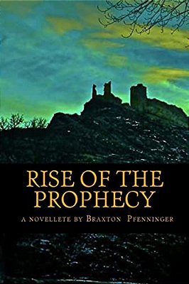 Rise Of The Prophecy: A Novelette By-..