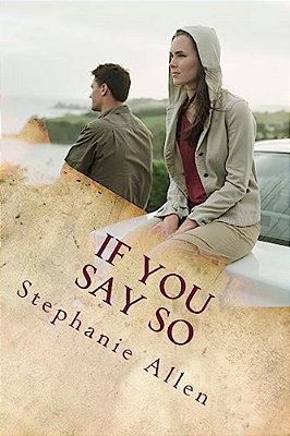 If You Say So: A Story Of Love And Forgivenes-..