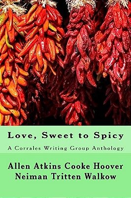 Love, Sweet To Spicy: A Corrales Writing Group Anthology-..