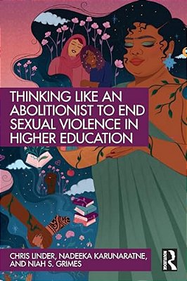 Thinking Like An Abolitionist To End Sexual Violence In Higher Education-..