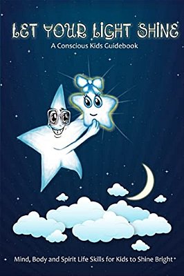 Let Your Light Shine: A Conscious Kids Guidebook-..