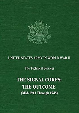 The Signal Corps: The Outcome (Mid-1943 Through 1945)-..