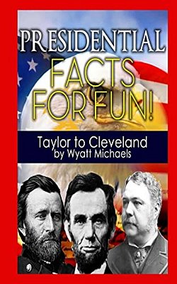 Presidential Facts For Fun! Taylor To Cleveland-..