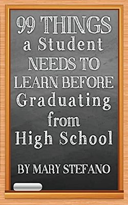 99 Things A Student Needs To Learn Before Graduating From High School-..