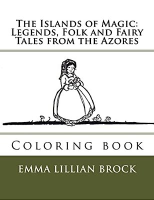 The Islands Of Magic: Legends, Folk And Fairy Tales From The Azores: Coloring Book-..